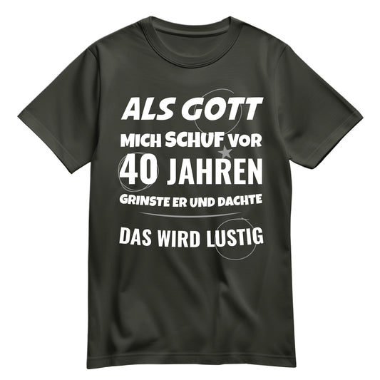 Als Gott mich schuf vor 40 Jahren grinste er und dachte das wird lustig - Geburtstagsshirt Khaki - FULiMA®