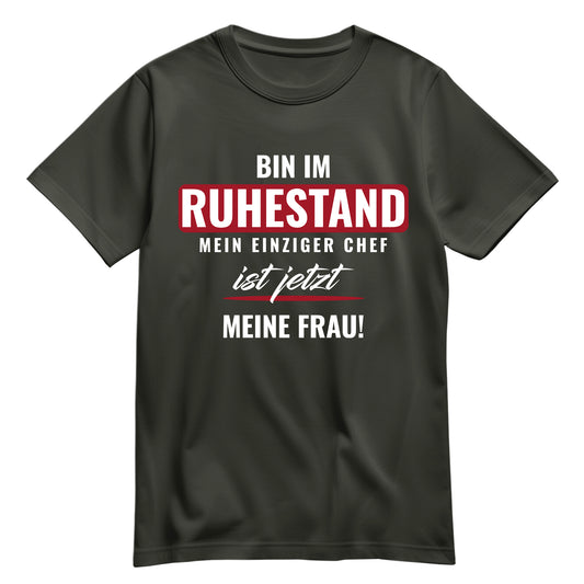 Rentner T Shirt - Bin im Ruhestand - Einziger Chef meine Frau - Ruhestand Geschenk Khaki - FULiMA®
