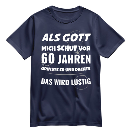 Als Gott mich schuf vor 60 Jahren grinste er und dachte das wird lustig - Geburtstagsshirt Navy - FULiMA®