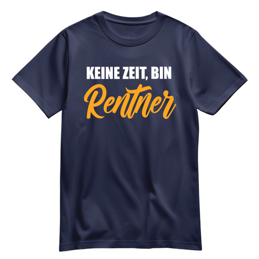 Rentner T Shirt - Keine Zeit bin Rentner - Spruch - Rente Geschenk Navy - FULiMA®