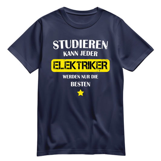 Studieren kann jeder Elektriker werden nur die besten - Shirt Navy - FULiMA®