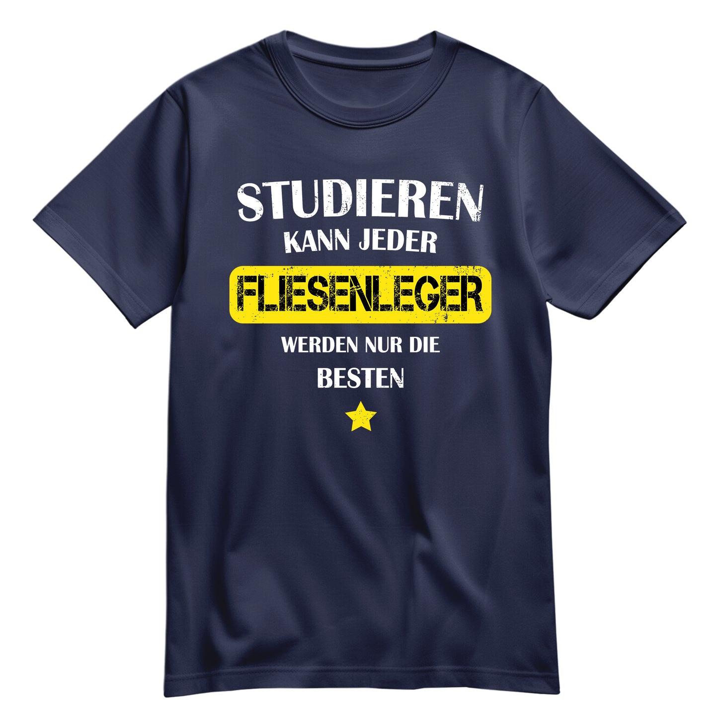 Studieren kann jeder Fliesenleger werden nur die besten - Shirt Navy - FULiMA®