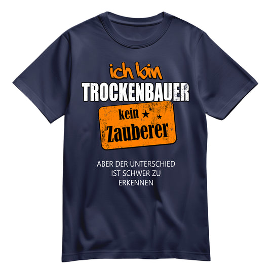Ich bin Trockenbauer - kein Zauberer - Shirt Navy - FULiMA®