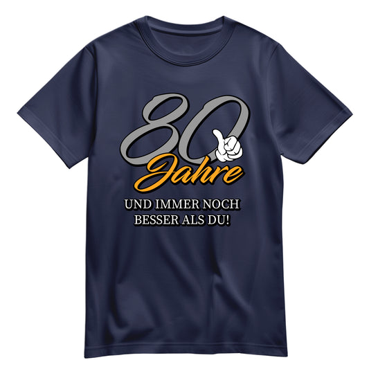 80 Jahre und immer noch besser als du - Geburtstag Shirt Navy - FULiMA®