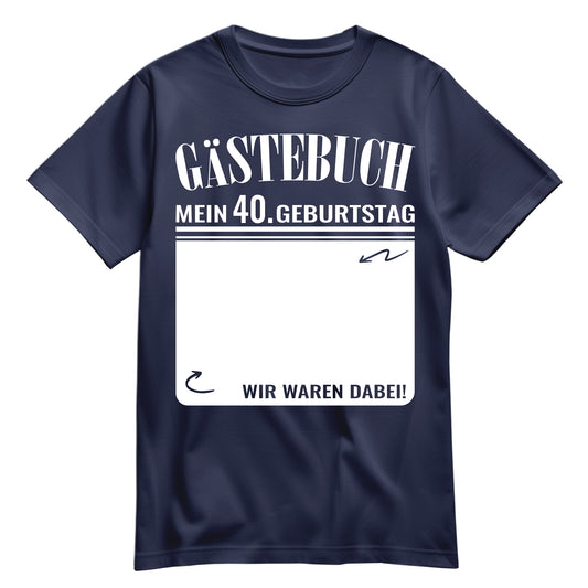 Gästebuch - Mein 40. Geburtstag Wir waren dabei Geschenk T-Shirt Navy - FULiMA®