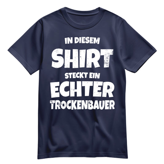 In diesem Shirt steckt ein echter Trockenbauer - Shirt Navy - FULiMA®