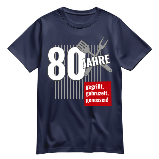 80 Jahre gegrillt gebruzelt genossen - Geburtstag Shirt Navy - FULiMA®