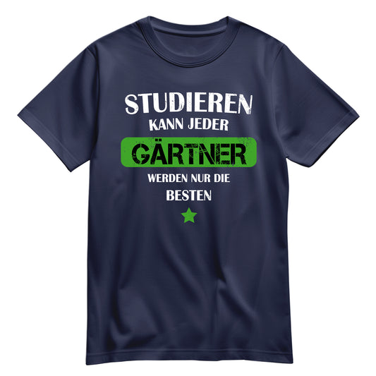 Studieren kann jeder Gärtner werden nur die besten - Shirt Navy - FULiMA®