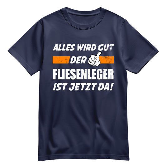 Alles wird gut der Fliesenleger ist jetzt da - Shirt Navy - FULiMA®