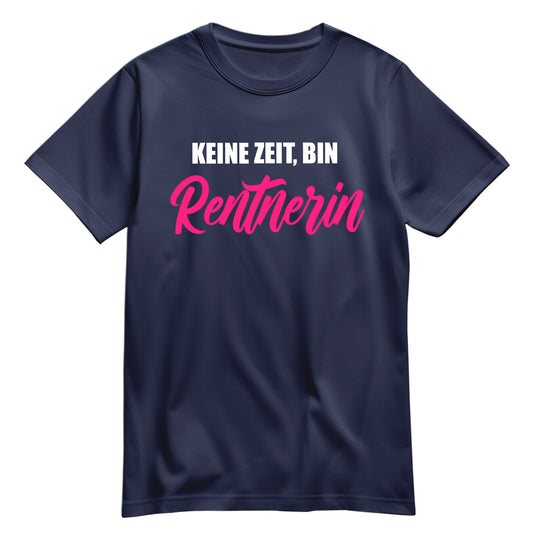 Rentnerin T Shirt - Keine Zeit bin Rentnerin - Spruch - Ruhestand Geschenk Navy - FULiMA®