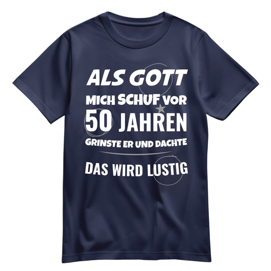 Als Gott mich schuf vor 50 Jahren grinste er und dachte das wird lustig - Geburtstagsshirt Navy - FULiMA®