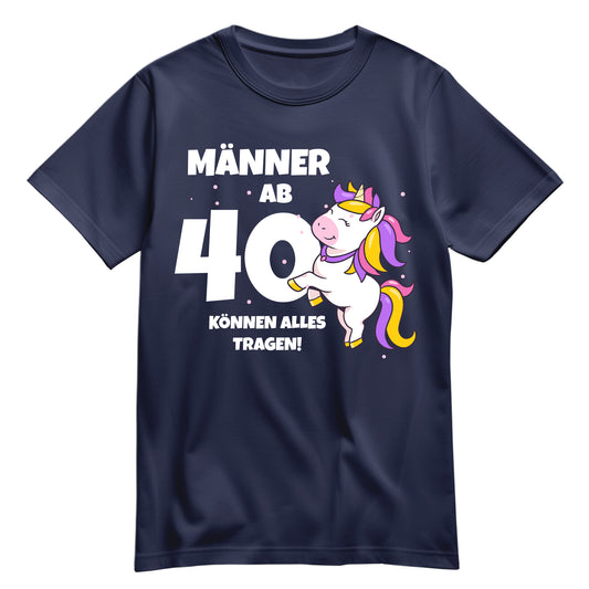 Männer ab 40 können alles tragen - Einhorn - 40. Geburtstagsshirt Navy - FULiMA®