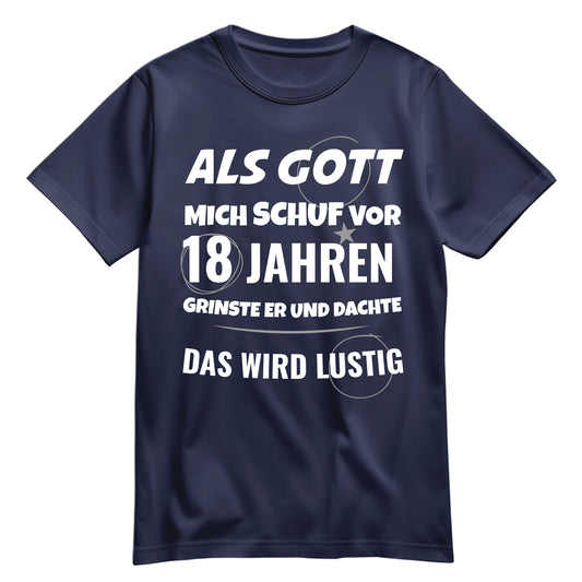 Als Gott mich schuf vor 18 Jahren grinste er und dachte das wird lustig - Geburtstagsshirt Navy - FULiMA®