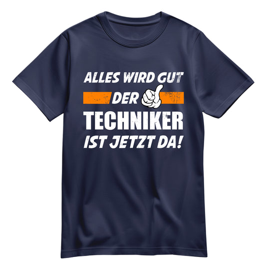 Alles wird gut der Techniker ist jetzt da - Shirt Navy - FULiMA®