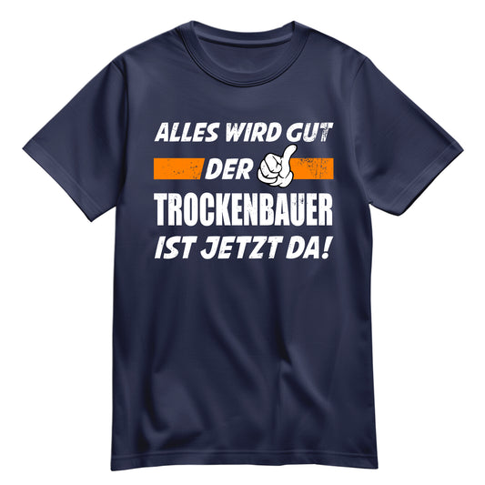Alles wird gut der Trockenbauer ist jetzt da - Shirt Navy - FULiMA®