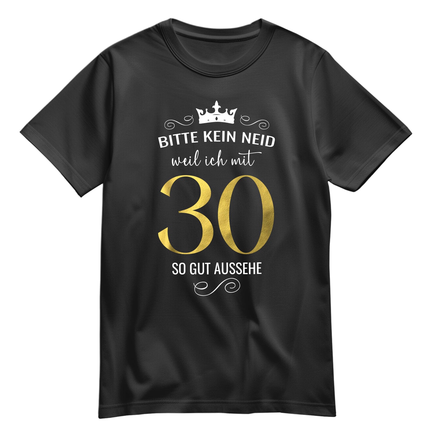 Bitte kein Neid weil ich mit 30 so gut aussehe - Krone - Geburtstag Shirt Schwarz - FULiMA®