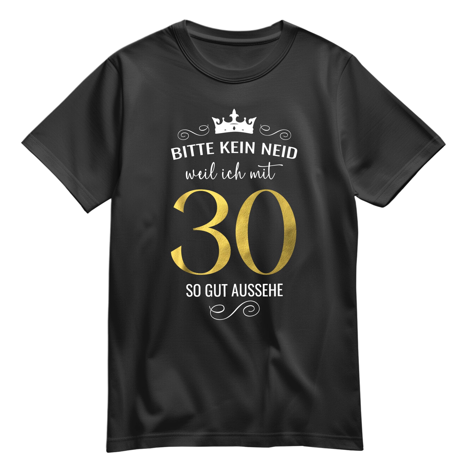 Bitte kein Neid weil ich mit 30 so gut aussehe - Krone - Geburtstag Shirt Schwarz - FULiMA®