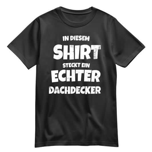 In diesem Shirt steckt ein echter Dachdecker - Shirt Schwarz - FULiMA®