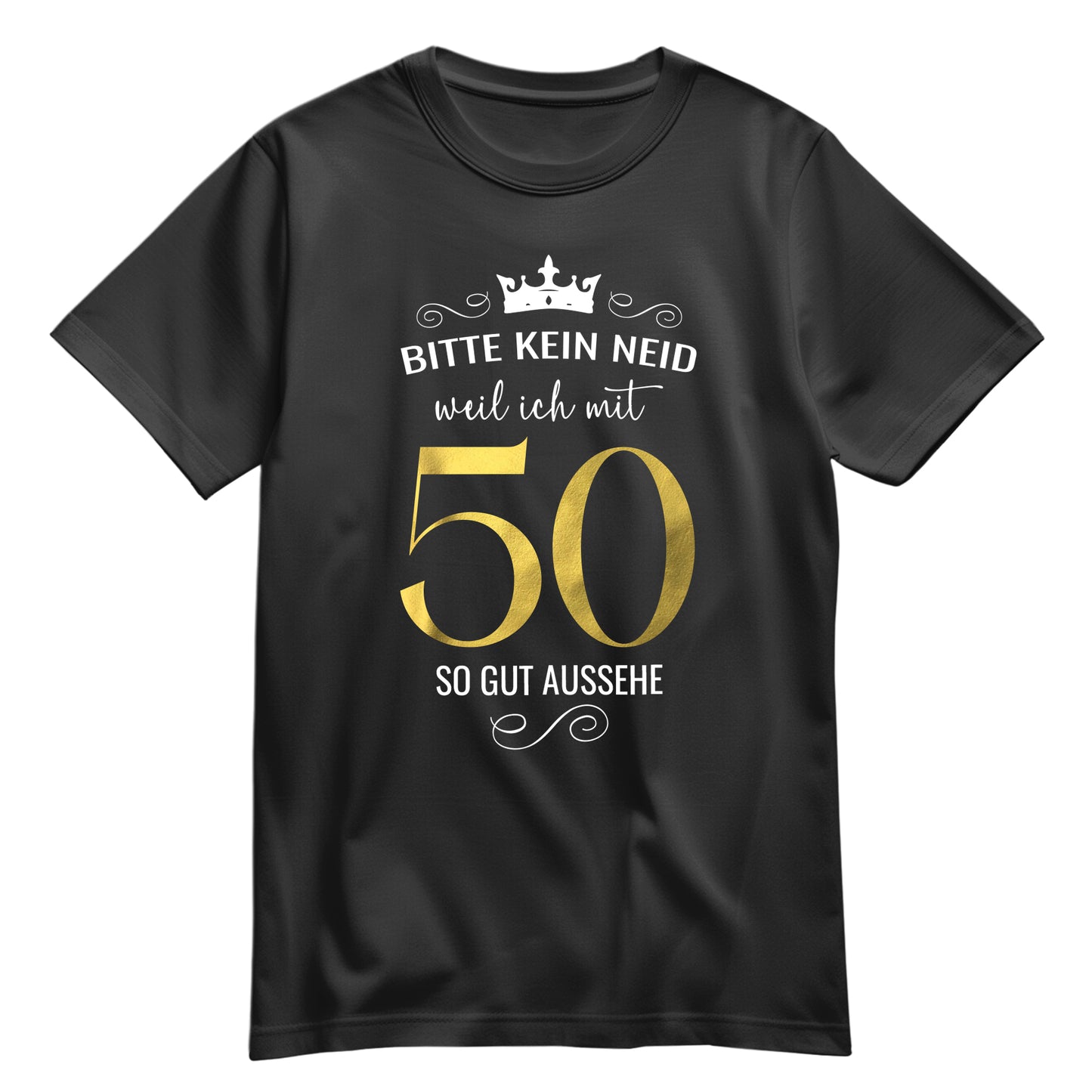 Bitte kein Neid weil ich mit 50 so gut aussehe - Krone - Geburtstag Shirt Schwarz - FULiMA®