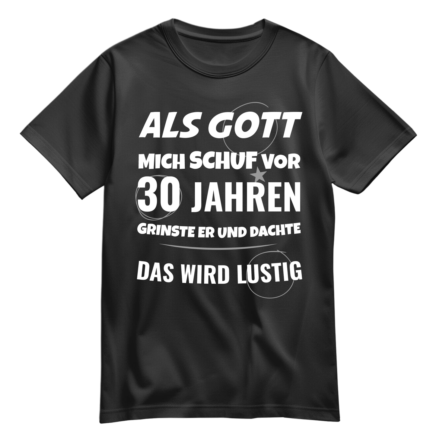 Als Gott mich schuf vor 30 Jahren grinste er und dachte das wird lustig - Geburtstagsshirt Schwarz - FULiMA®