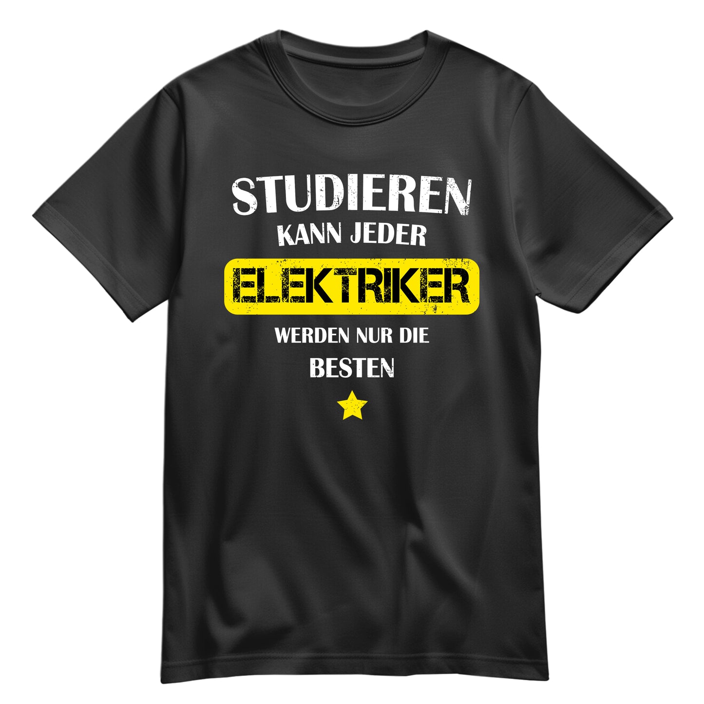 Studieren kann jeder Elektriker werden nur die besten - Shirt Schwarz - FULiMA®