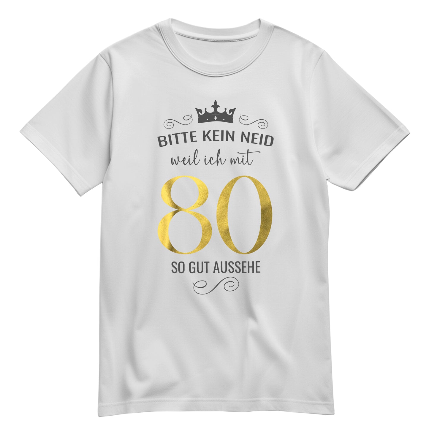 Bitte kein Neid weil ich mit 80 so gut aussehe - Krone - Geburtstag Shirt Weiß - FULiMA®