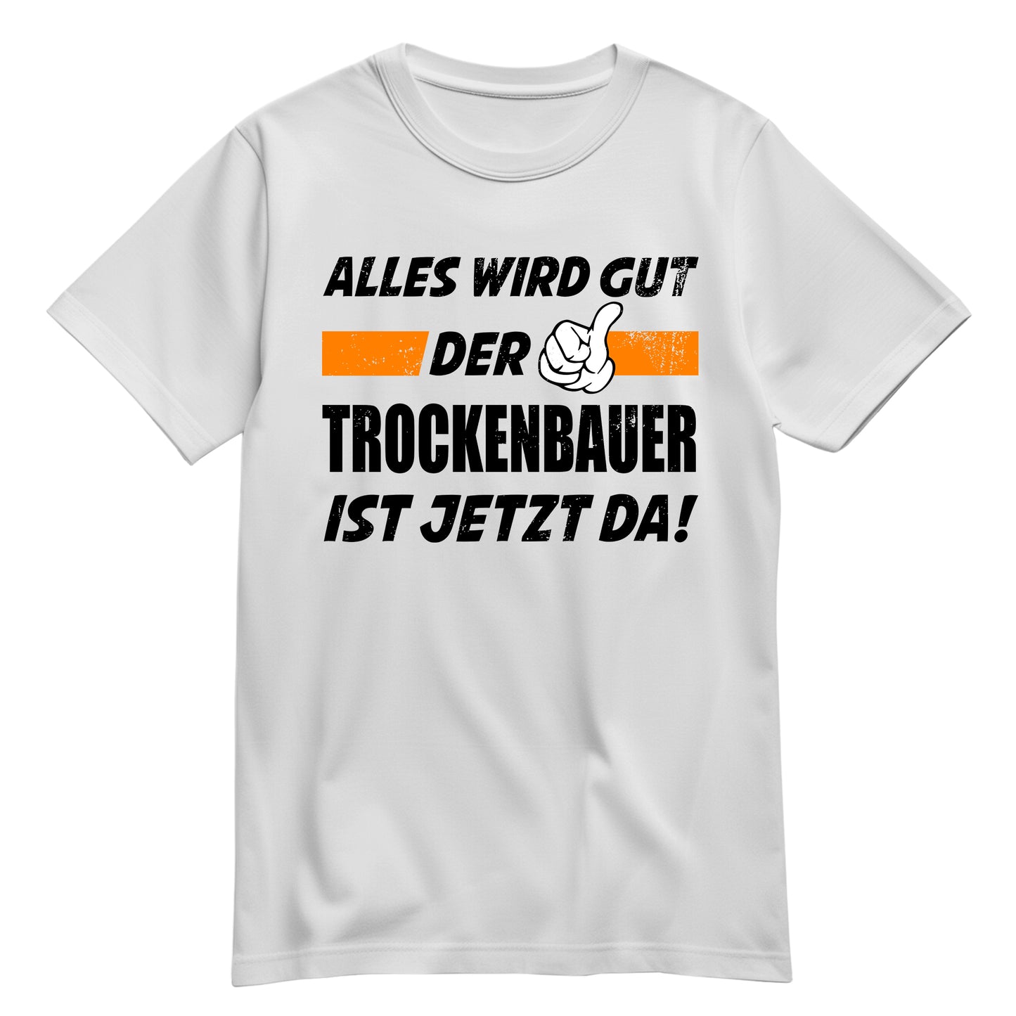 Alles wird gut der Trockenbauer ist jetzt da - Shirt Weiß - FULiMA®