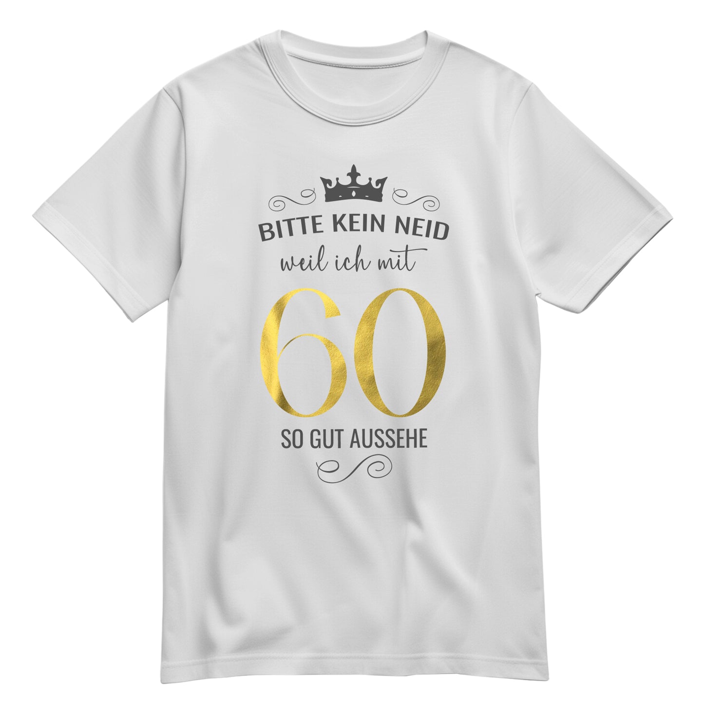 Bitte kein Neid weil ich mit 60 so gut aussehe - Krone - Geburtstag Shirt Weiß - FULiMA®