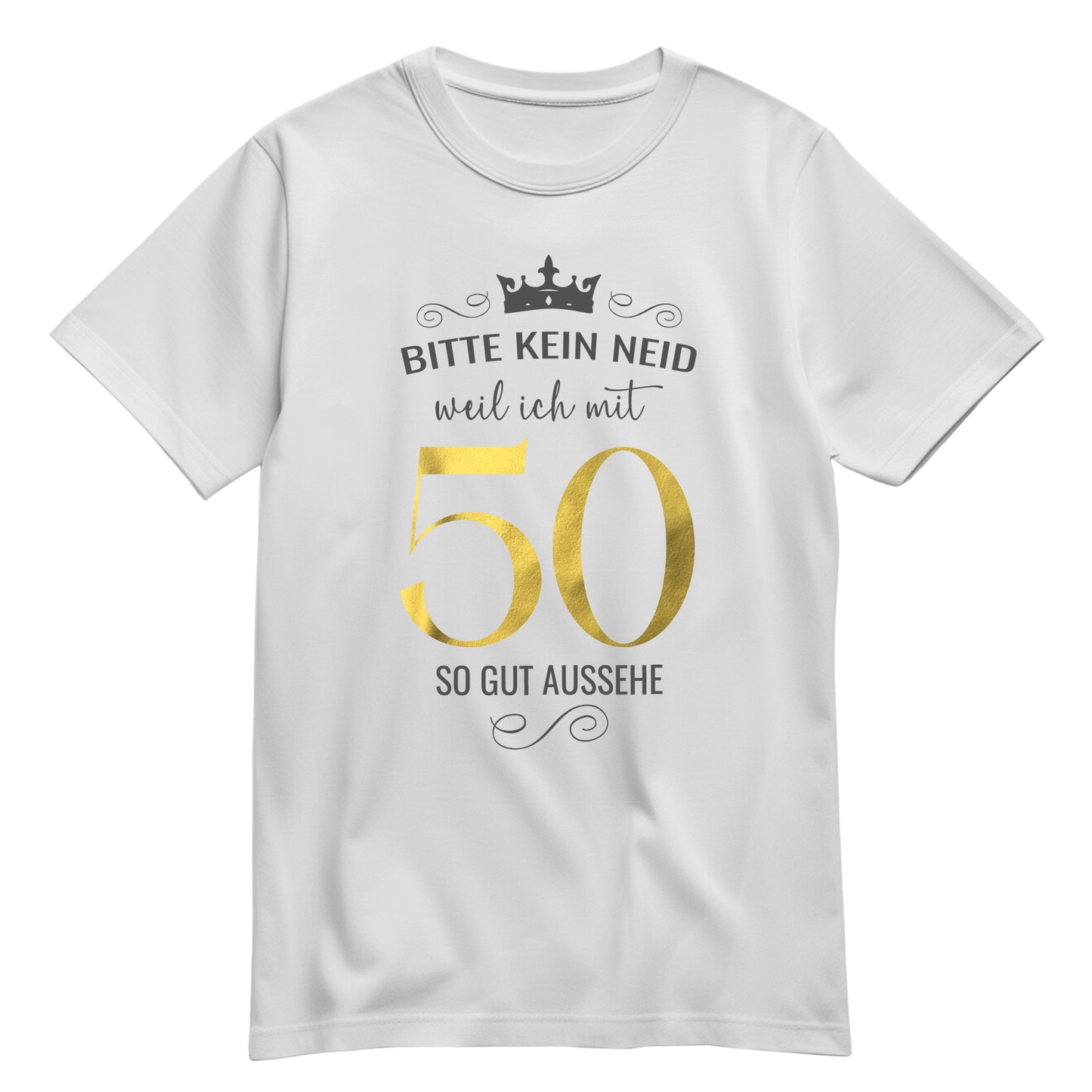 Bitte kein Neid weil ich mit 50 so gut aussehe - Krone - Geburtstag Shirt Weiß - FULiMA®