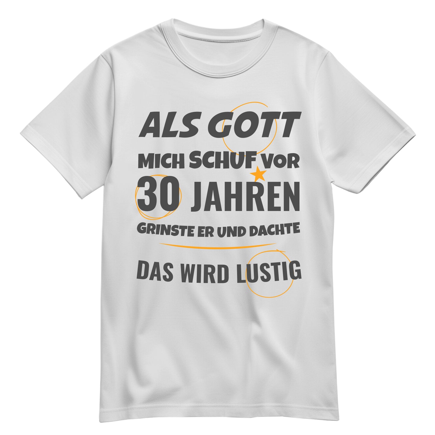 Als Gott mich schuf vor 30 Jahren grinste er und dachte das wird lustig - Geburtstagsshirt Weiß - FULiMA®