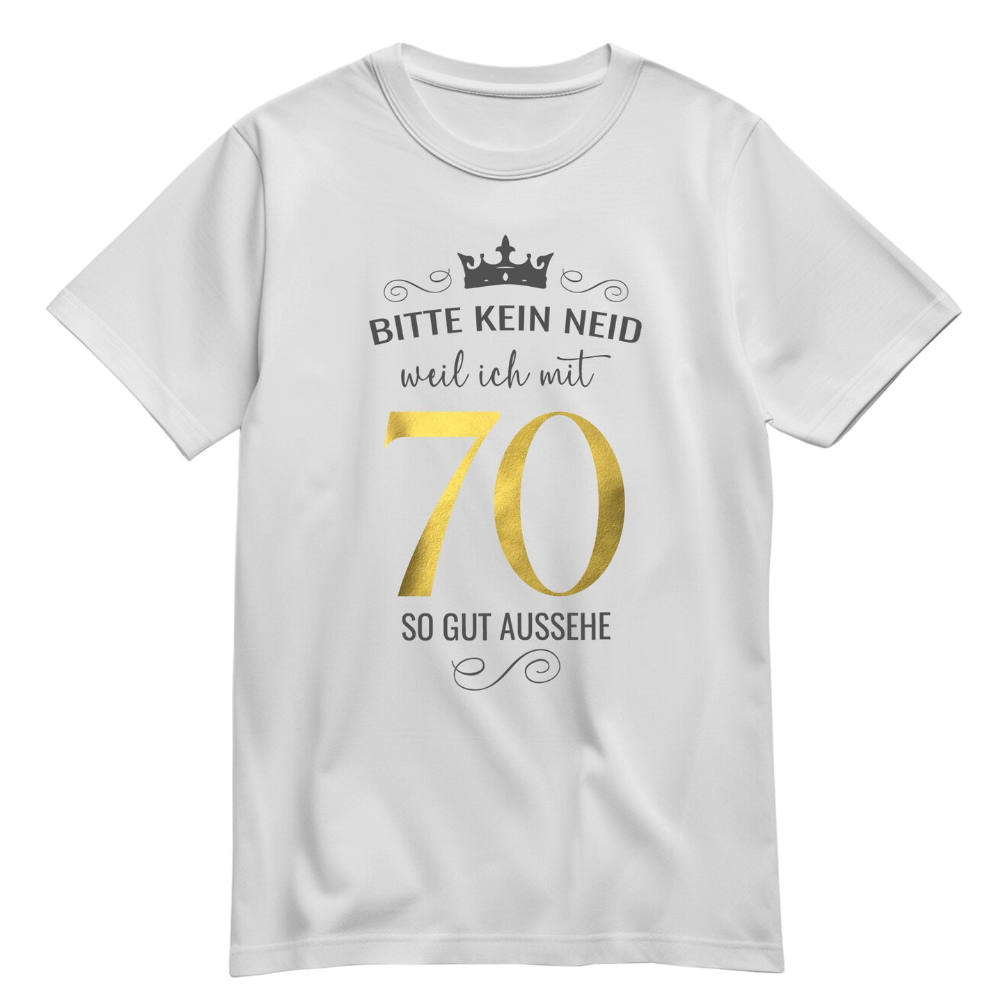 Bitte kein Neid weil ich mit 70 so gut aussehe - Krone - Geburtstag Shirt Weiß - FULiMA®