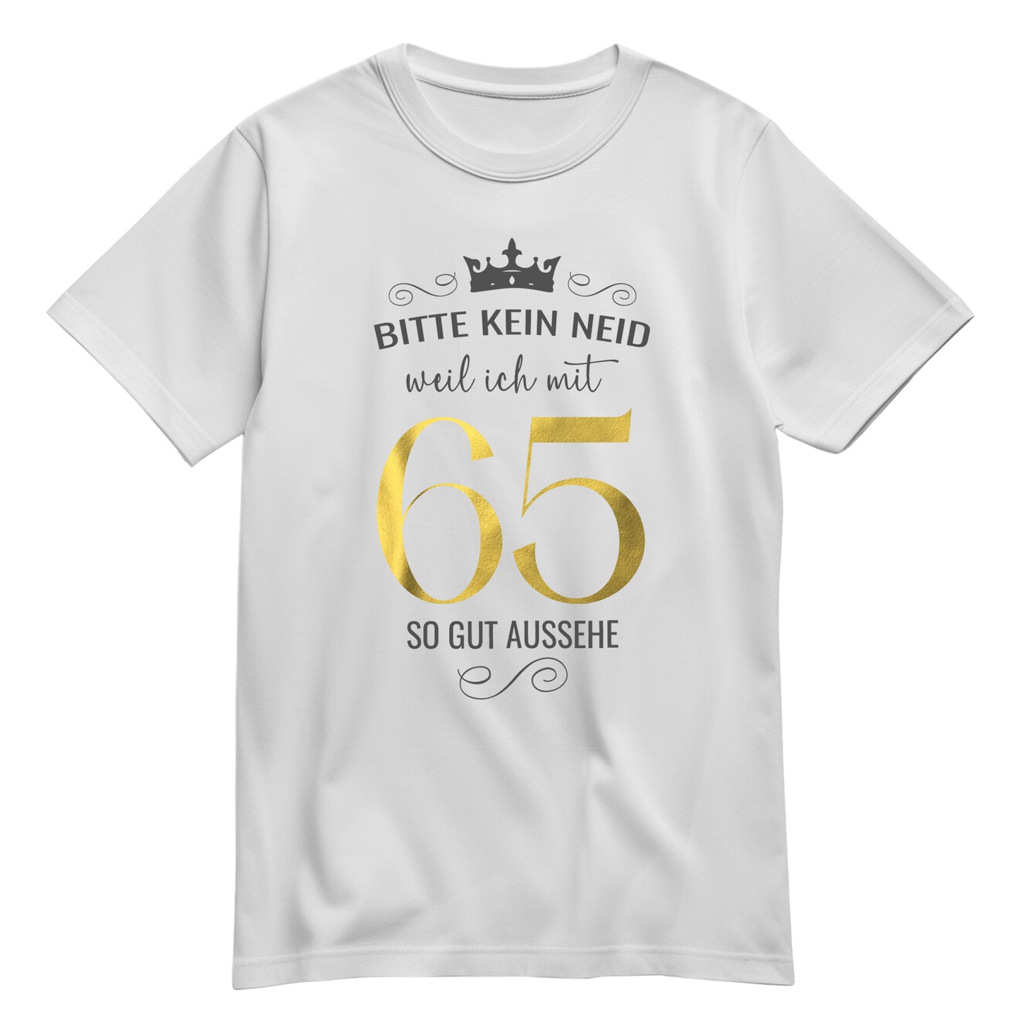 Bitte kein Neid weil ich mit 65 so gut aussehe - Krone - Geburtstag Shirt Weiß - FULiMA®
