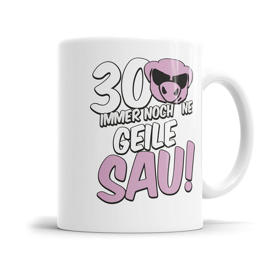 30. Geburtstag Tasse 30 und immer noch ne geile Sau Geschenk Tasse Fulima