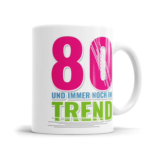 80 Jahre und immer noch im Trend - Geburtstag Tasse - Fulima