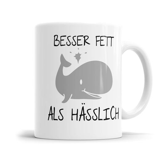 Lustige Sprüche Tasse - Besser Fett als Hässlich - Geschenkidee - Fulima
