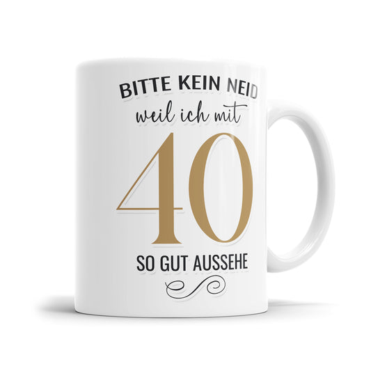 Bitte kein Neid weil ich mit 40 so gut aussehe - 40 Geburtstag Tasse - Fulima