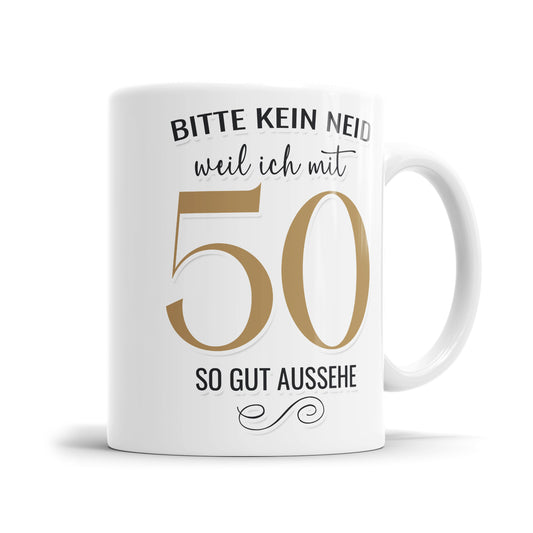 Bitte kein Neid weil ich mit 50 so gut aussehe - 50 Geburtstag Tasse