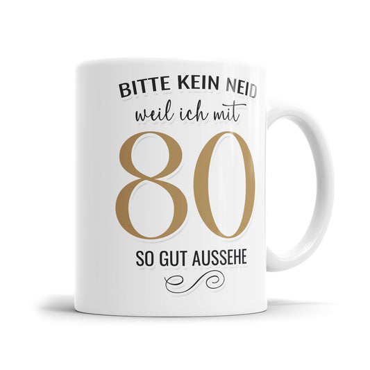 Bitte kein Neid weil ich mit 80 so gut aussehe - 80 Geburtstag Tasse - Fulima