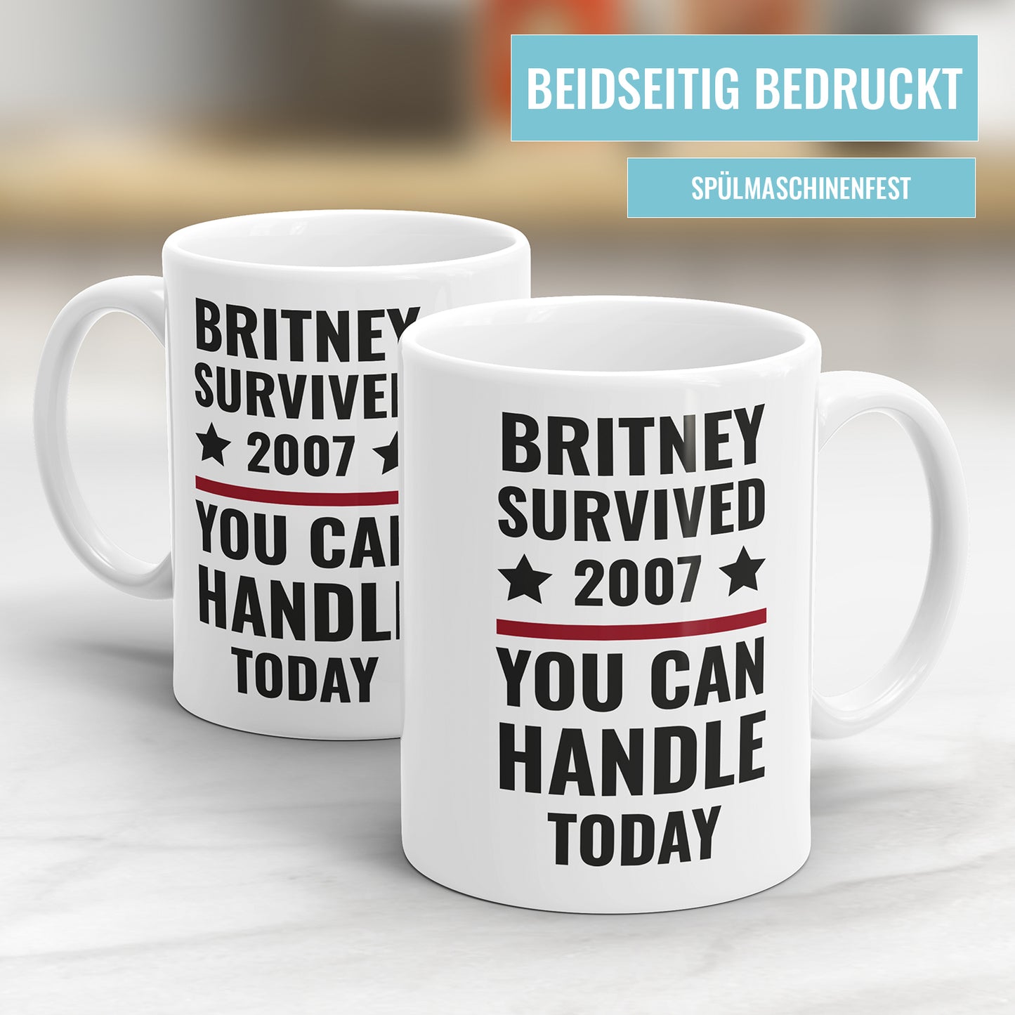 Britney survived 2007 you can handle today - Sprüche Tasse
