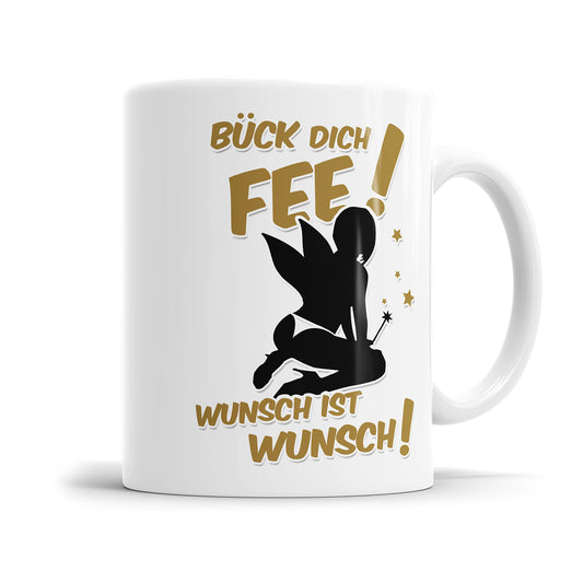 Tasse mit Spruch - "Bück Dich Fee, Wunsch ist Wunsch" - Lustiges Geschenk - Fulima