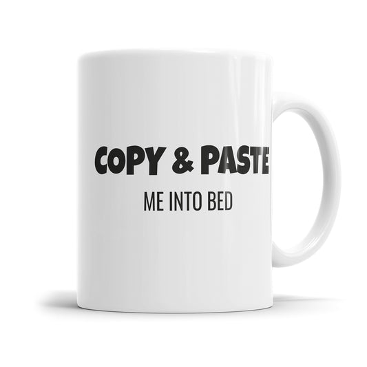 Copy and Paste Me in to Bed - Lustige Sprüche Tasse - Geschenkidee - Fulima