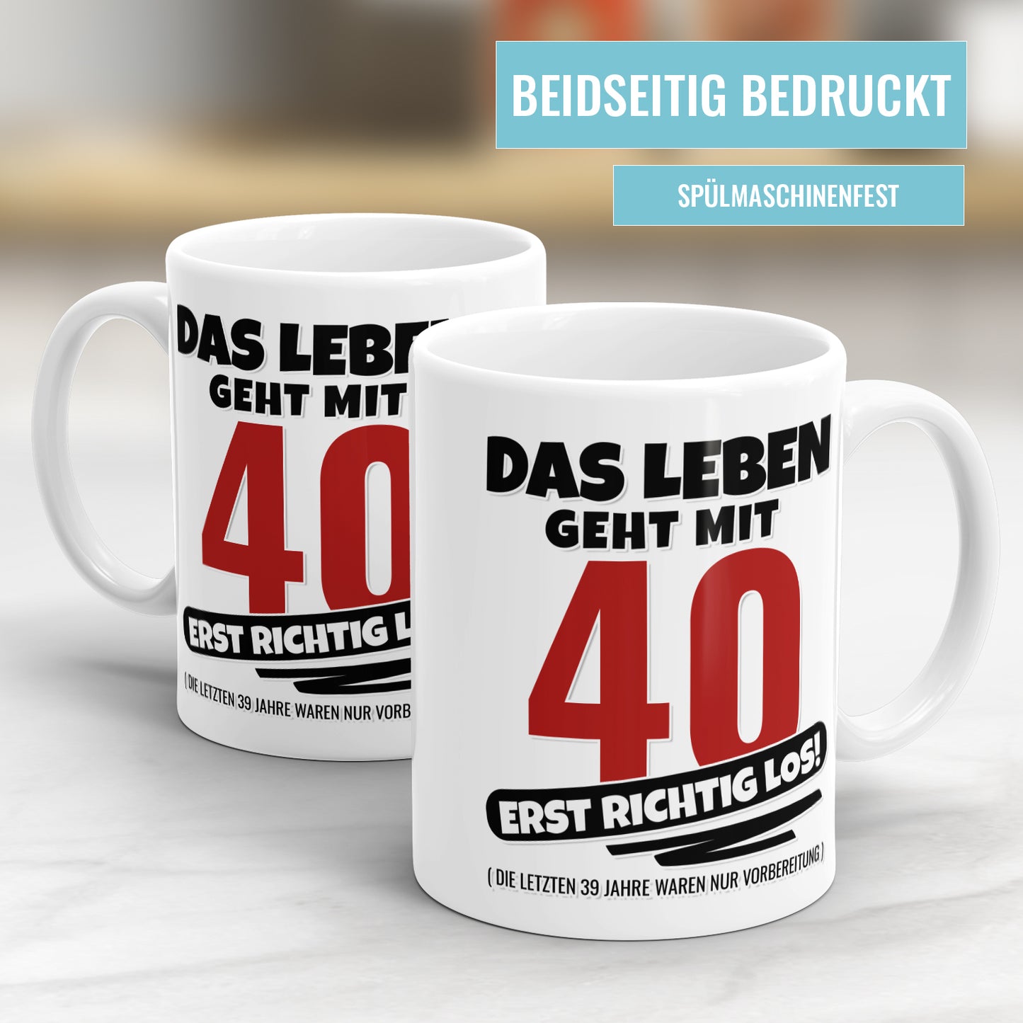 Das Leben geht mit 40 erst richtig Los - Geburtstag Tasse