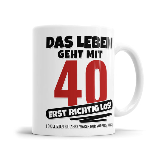 Das Leben geht mit 40 erst richtig Los - Geburtstag Tasse - Fulima