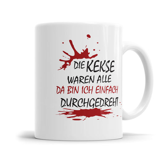 Tasse mit Spruch - Die Kekse waren alle da bin ich einfach durchgedreht Fulima