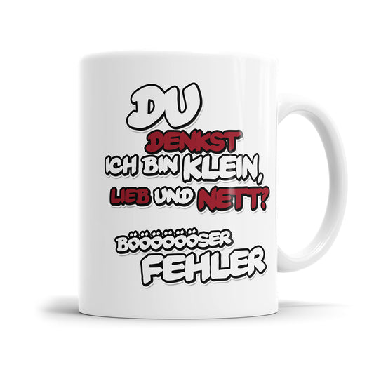 Tasse mit Spruch - Du denkst ich bin klein, lieb und nett? Böser Fehler - Lustiges Geschenk - Fulima