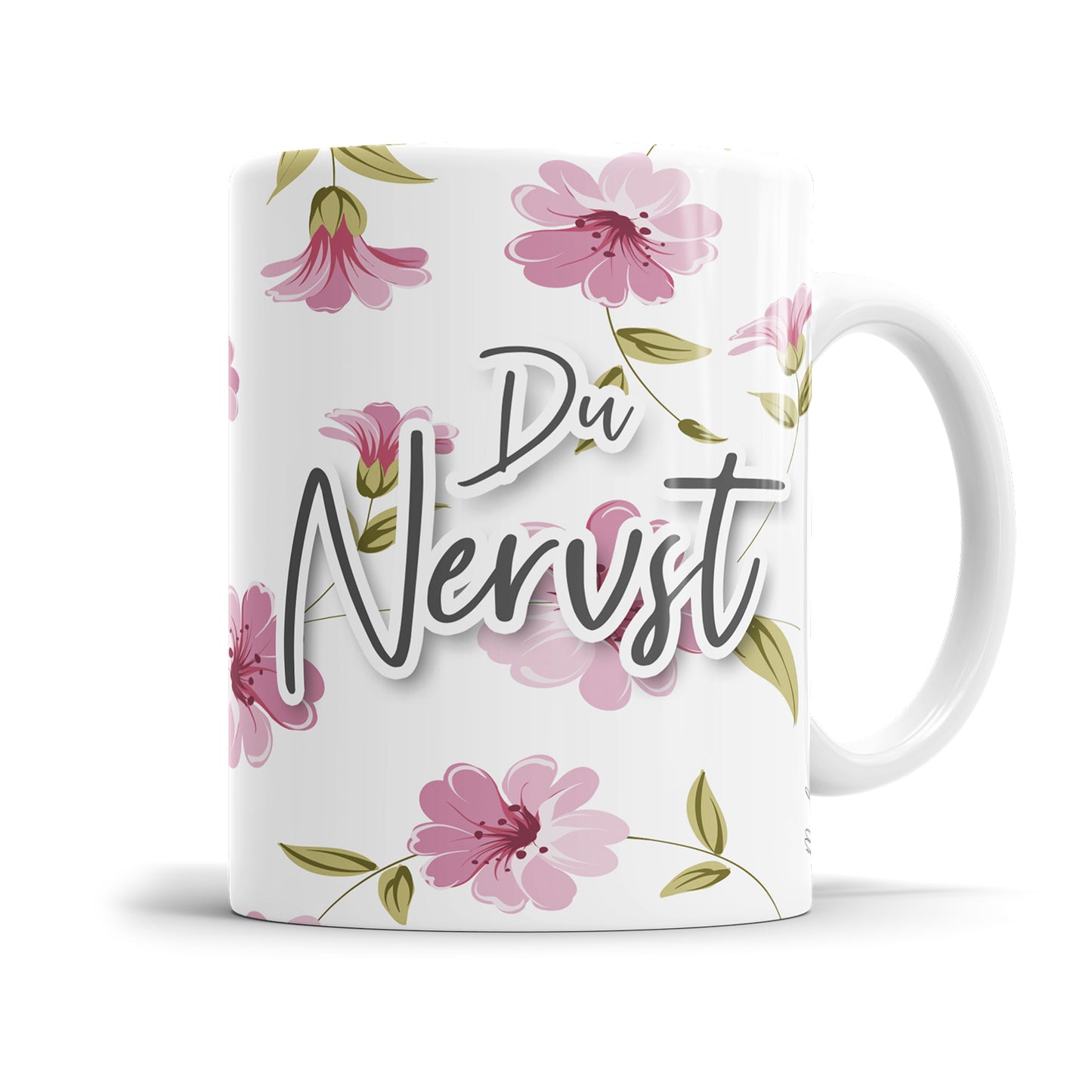 Du Nervst Blumen freche Tasse mit Spruch