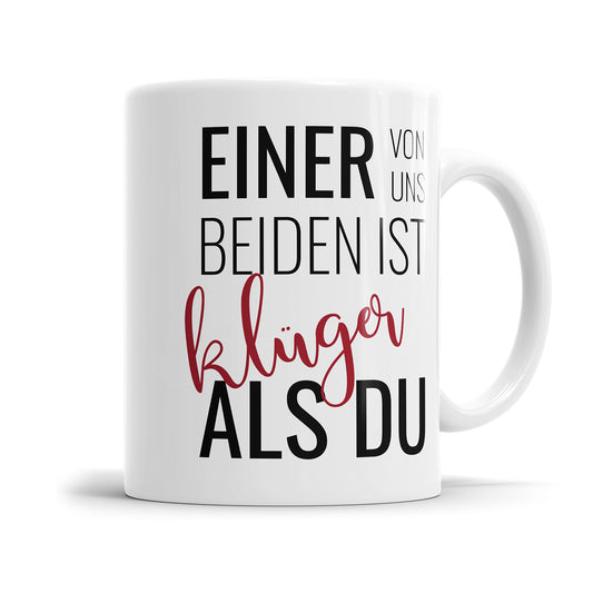 Lustige Spruch Tasse – "Einer von uns beiden ist klüger als Du" – Geschenkidee - Fulima