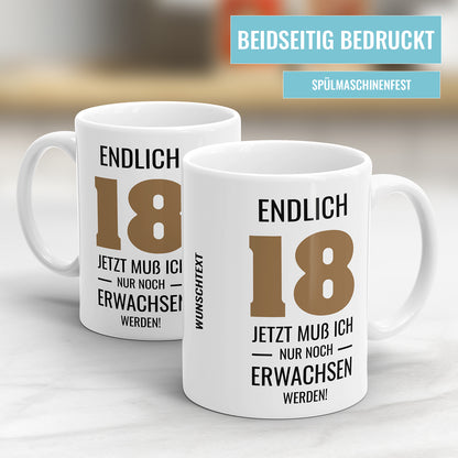 Endlich 18 jetzt muss ich nur noch Erwachsen werden mit Wunschtext 18. Geburtstag Tasse - Fulima