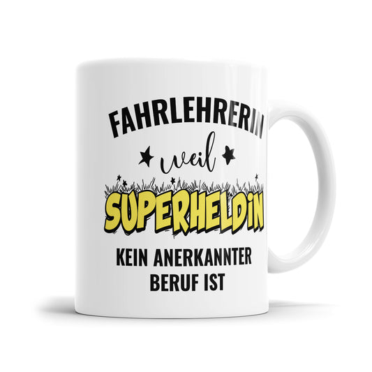 Fahrlehrerin weil Superheldin kein anerkannter Beruf ist Fahrlehrerin Tasse - Fulima