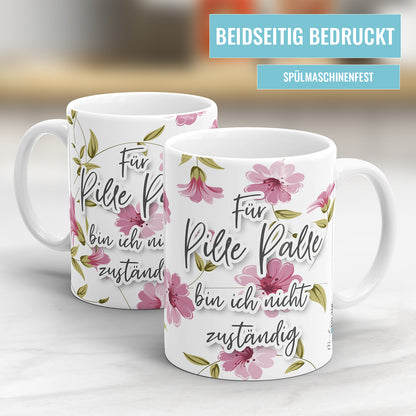Für Pille Palle bin ich nicht zuständig Blumen freche Tasse mit Spruch